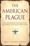 The American Plague: The Untold Story of Yellow Fever, the Epidemic that Shaped Our History