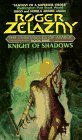 Knight of Shadows by Roger Zelazny Knight of Shadows by Roger Zelazny