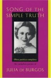 Song of the Simple Truth by Julia de Burgos Song of the Simple Truth by Julia de Burgos