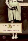 The Birth House by Ami McKay The Birth House by Ami McKay