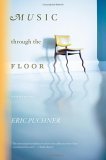 Music Through the Floor by Eric Puchner Music Through the Floor by Eric Puchner