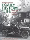 Bringing Your Family History to Life Through Social History by Katherine Scott Sturdevant