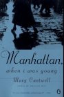 Manhattan, when I Was Young by Mary Cantwell Manhattan, when I Was Young by Mary Cantwell