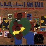 In Daddy's Arms I Am Tall by Javaka Steptoe