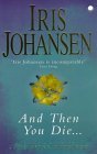 And Then You Die by Iris Johansen
