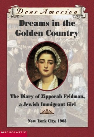 Dreams In The Golden Country: the Diary of Zipporah Feldman, a Jewish Immigrant Girl, New York City, 1903 (Dear America Series)