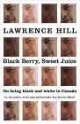 Black Berry, Sweet Juice: On Being Black and White in Canada Black Berry, Sweet Juice: On Being Black and White in Canada