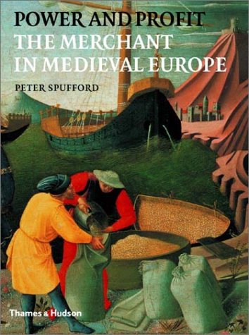 Power and Profit: The Merchant in Medieval Europe