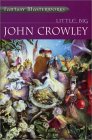 Little, Big by John Crowley Little, Big by John Crowley