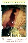 The Prehistory of the Mind: The Cognitive Origins of Art, Religion and Science The Prehistory of the Mind: The Cognitive Origins of Art, Religion and Science