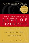 The 21 Irrefutable Laws of Leadership by John C. Maxwell The 21 Irrefutable Laws of Leadership by John C. Maxwell