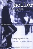 Holler If You Hear Me by Gregory Michie Holler If You Hear Me by Gregory Michie