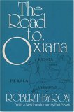 The Road to Oxiana by Robert Byron The Road to Oxiana by Robert Byron