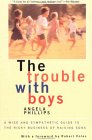 The Trouble With Boys: A Wise And Sympathetic Guide To The Risky Business Of Raising Sons