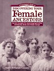 A Genealogist's Guide to Discovering Your Female Ancestors by Sharon Debartolo Carmack