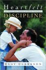 Heartfelt Discipline by Clay Clarkson