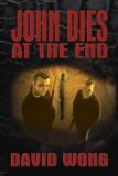 John Dies at the End by David Wong John Dies at the End by David Wong