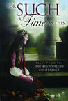 For Such a Time as This: Talks from the 2007 BYU Women's Conference For Such a Time as This: Talks from the 2007 BYU Women's Conference