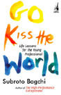 Go Kiss the World by Subroto Bagchi Go Kiss the World by Subroto Bagchi