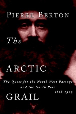 The Arctic Grail: The Quest for the Northwest Passage and the North Pole, 1818-1909
