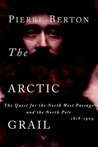 The Arctic Grail: The Quest for the Northwest Passage and the North Pole, 1818-1909