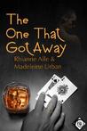 The One That Got Away by Rhianne Aile The One That Got Away by Rhianne Aile