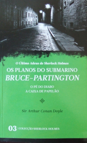 Os Planos do Submarino Bruce-Partington * O Pé do Diabo * A Caixa de Papelão (O Último Adeus de Sherlock Holmes)