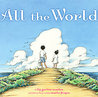 All the World by Liz Garton Scanlon All the World by Liz Garton Scanlon