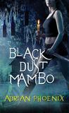 Black Dust Mambo by Adrian Phoenix Black Dust Mambo by Adrian Phoenix