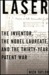 Laser: The Inventor, the Nobel Laureate, and the Thirty-Year Patent War