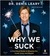 Why We Suck: A Feel Good Guide to Staying Fat, Loud, Lazy and Stupid (Audio CD)