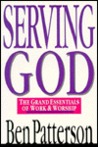 Serving God: The Grand Essentials of Work and Worship