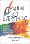 Doing It All Isn't Everything: A Woman's Guide to Harmony and Empowerment Doing It All Isn't Everything: A Woman's Guide to Harmony and Empowerment