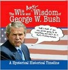 The Wit and (Anti)Wisdom of George W. Bush: A Hysterical Timeline The Wit and (Anti)Wisdom of George W. Bush: A Hysterical Timeline