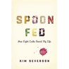 Spoon Fed: How Eight Cooks Saved My Life