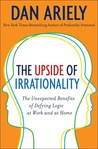The Upside of Irrationality by Dan Ariely The Upside of Irrationality by Dan Ariely