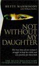 Not Without My Daughter by Betty Mahmoody Not Without My Daughter by Betty Mahmoody