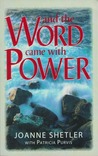 And The Word Came With Power by Joanne Shetler
