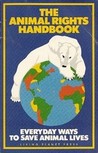 The Animal Rights Handbook: Everyday Ways to Save Animal Lives The Animal Rights Handbook: Everyday Ways to Save Animal Lives