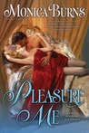 Pleasure Me by Monica Burns