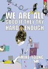 We Are All Good If They Try Hard Enough We Are All Good If They Try Hard Enough