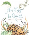 An Egg Is Quiet by Dianna Hutts Aston