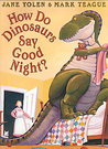 How Do Dinosaurs Say Good Night? by Jane Yolen How Do Dinosaurs Say Good Night? by Jane Yolen