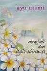 Manjali dan Cakrabirawa by Ayu Utami Manjali dan Cakrabirawa by Ayu Utami
