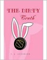 The Dirty Truth by T.J. Anderson The Dirty Truth by T.J. Anderson