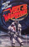 Voice of the Whirlwind by Walter Jon Williams Voice of the Whirlwind by Walter Jon Williams
