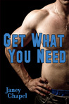 Get What You Need by Janey Chapel Get What You Need by Janey Chapel