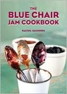 The Blue Chair Jam Cookbook by Rachel Saunders The Blue Chair Jam Cookbook by Rachel Saunders