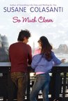 So Much Closer by Susane Colasanti So Much Closer by Susane Colasanti