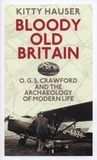 Bloody Old Britain: O.G.S. Crawford and the Archaeology of Modern Life